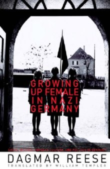 Growing Up Female in Nazi Germany (Social History, Popular Culture, and Politics in Germany)