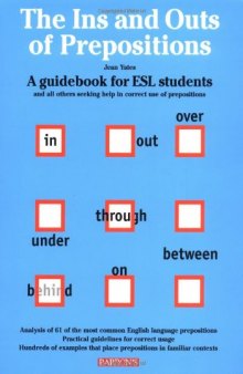 The Ins and Outs of Prepositions: A Guide Book for ESL Students