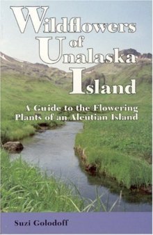 Wildflowers of Unalaska Island: A Guide to the Flowering Plants of an Aleutian Island