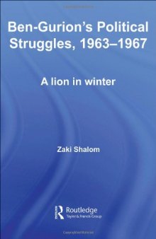 Ben-Gurion's Political Struggles, 1963-1967: A Lion in Winter