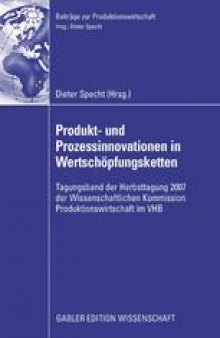 Produkt- und Prozessinnovationen in Wertschöpfungsketten: Tagungsband der Herbsttagung 2007 der Wissenschaftlichen Kommission Produktionswirtschaft im VHB