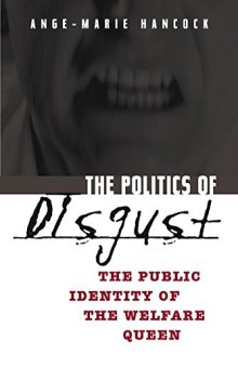 The politics of disgust : the public identity of the welfare queen