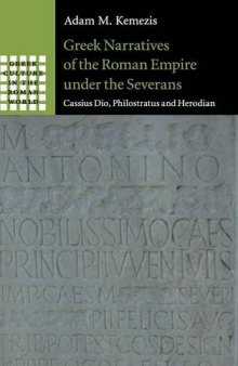 Greek Narratives of the Roman Empire under the Severans: Cassius Dio, Philostratus and Herodian