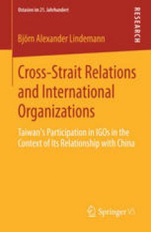 Cross-Strait Relations and International Organizations: Taiwan’s Participation in IGOs in the Context of Its Relationship with China