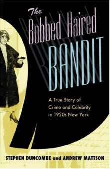 The Bobbed Haired Bandit: A True Story of Crime and Celebrity in 1920s New York