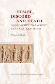 Desire, Discord and Death: Approaches to Near Eastern Myth (ASOR Books)