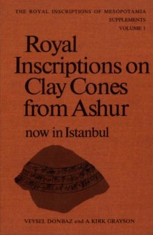 Royal Inscriptions on Clay Cones from Ashur now in Istanbul (RIM The Royal Inscriptions of Mesopotamia Supplements, RIMS 1)