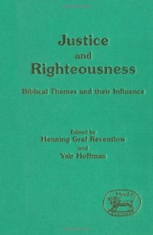 Justice and Righteousness: Biblical Themes and Their Influence (JSOT Supplement Series)