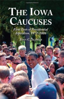 The Iowa Caucuses: First Tests of Presidential Aspiration, 1972-2008