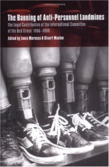 The Banning of Anti-Personnel Landmines: The Legal Contribution of the International Committee of the Red Cross 1955-1999