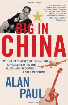 Big in China: My Unlikely Adventures Raising a Family, Playing the Blues, and Becoming a Star in Beijing