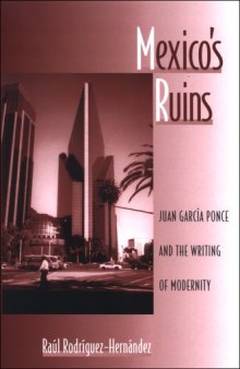 Mexico’s Ruins: Juan Garcia Ponce And the Writing of Modernity