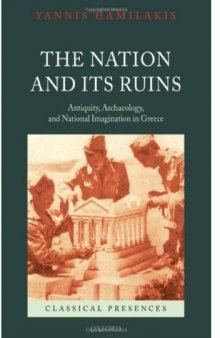 The Nation and its Ruins: Antiquity, Archaeology, and National Imagination in Greece