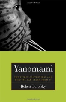Yanomami: The Fierce Controversy and What We Can Learn from It (California Series in Public Anthropology)