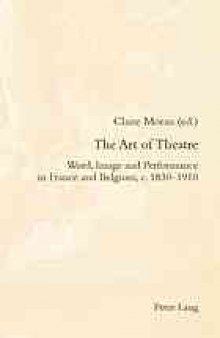 The Art of theatre : word, image and performance in France and Belgium, c. 1830-1910