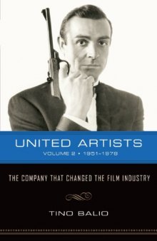 United Artists: The Company that Changed the Film Industry: Volume 2, 1951-1978