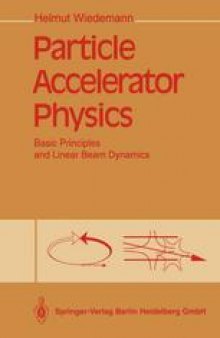 Particle Accelerator Physics: Basic Principles and Linear Beam Dynamics