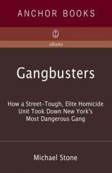 Gangbusters: How a Street Tough, Elite Homicide Unit Took Down New York's Most Dangerous Gang