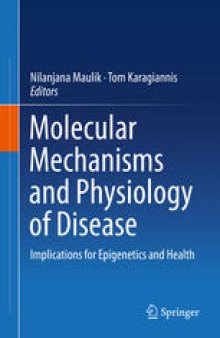 Molecular mechanisms and physiology of disease: Implications for Epigenetics and Health