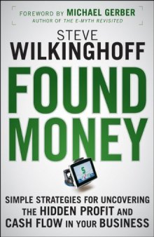 Found Money: Simple Strategies for Uncovering the Hidden Profit and Cash Flow in Your Business