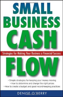 Small Business Cash Flow: Strategies for Making Your Business a Financial Success