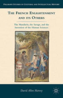 The French Enlightenment and Its Others: The Mandarin, the Savage, and the Invention of the Human Sciences