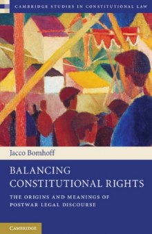 Balancing Constitutional Rights: The Origins and Meanings of Postwar Legal Discourse