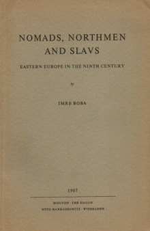 Nomads, Northmen and Slavs: Eastern Europe in the Ninth Century