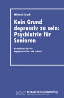 Kein Grund depressiv zu sein: Psychiatrie für Senioren: Ein Leitfaden für den engagierten Haus- und Facharzt