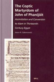 The Coptic Martyrdom Of John Of Phanijoit: Assimilation And Conversion To Islam In Thirteenth-Century Egypt (The History of Christan-Muslim Relations)