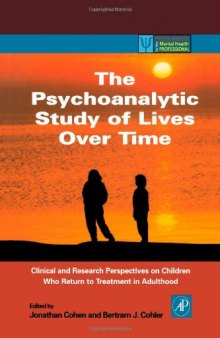 The Psychoanalytic Study of Lives Over Time: Clinical and Research Perspectives on Children Who Return to Treatment in Adulthood (Practical Resources for ... for the Mental Health Professional)