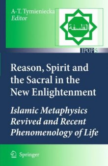 Reason, Spirit and the Sacral in the New Enlightenment: Islamic Metaphysics Revived and Recent Phenomenology of Life
