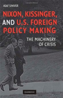 Nixon, Kissinger, and U.S. Foreign Policy Making: The Machinery of Crisis