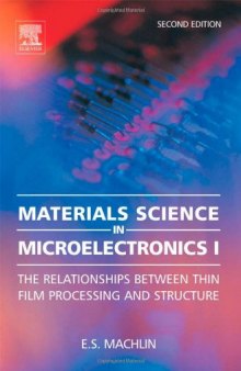 Materials Science in Microelectronics I, Second Edition: The Relationships Between Thin Film Processing & Structure
