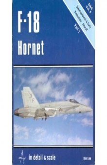 F-18 Hornet in Detail & Scale, Part 1: Developmental & Early Production Aircraft - D & S Vol. 6