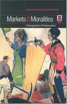 Markets and Moralities: Ethnographies of Postsocialism