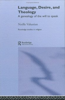 Language, Desire and Theology: A Genealogy of the Will to Speak (Routledge Studies in Religion, 4)