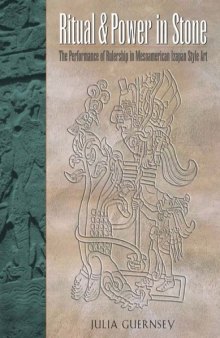 Ritual and Power in Stone: The Performance of Rulership in Mesoamerican Izapan Style Art