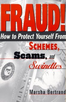 FRAUD!: How to Protect Yourself from Schemes, Scams, and Swindles