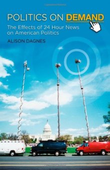 Politics on Demand: The Effects of 24-Hour News on American Politics (New Directions in Media)