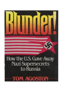 Blunder! : how the U.S. gave away Nazi supersecrets to Russia