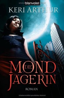 Die Mondjägerin (Riley Jenson Guardian, Band 1)