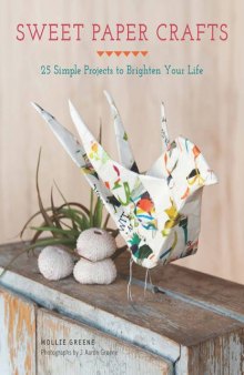 Sweet paper crafts: 25 simple projects to brighten your life