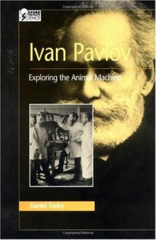 Ivan Pavlov: Exploring the Animal Machine (Oxford Portraits in Science)