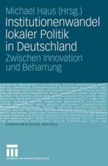 Institutionenwandel lokaler Politik in Deutschland: Zwischen Innovation und Beharrung