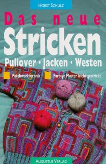 Das neue Stricken Pullover, Jacken, Westen : Patchworktechnik ; farbige Muster leicht gestrickt