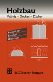 Holzbau: Wände — Decken — Dächer. Konstruktion Bauphysik Holzschutz