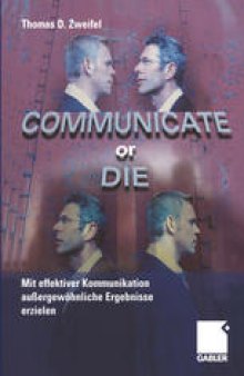 Communicate or Die: Mit effektiver Kommunikation außergewöhnliche Ergebnisse erzielen