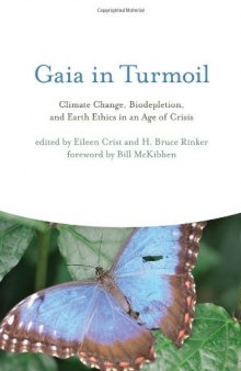 Gaia in turmoil : climate change, biodepletion, and earth ethics in an age of crisis