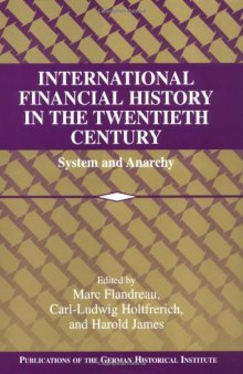 International Financial History in the Twentieth Century: System and Anarchy (Publications of the German Historical Institute)